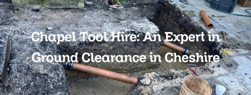 Chapel Tool Hire: An Expert in Ground Clearance in Cheshire - Chapel ...
